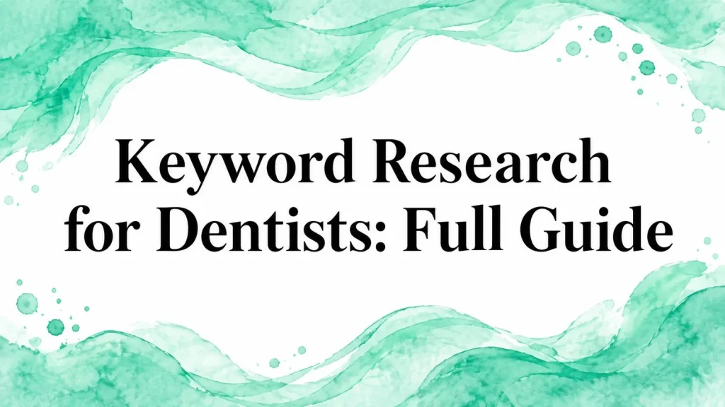 Keywords for Dentists: Full Research Guide for 2026