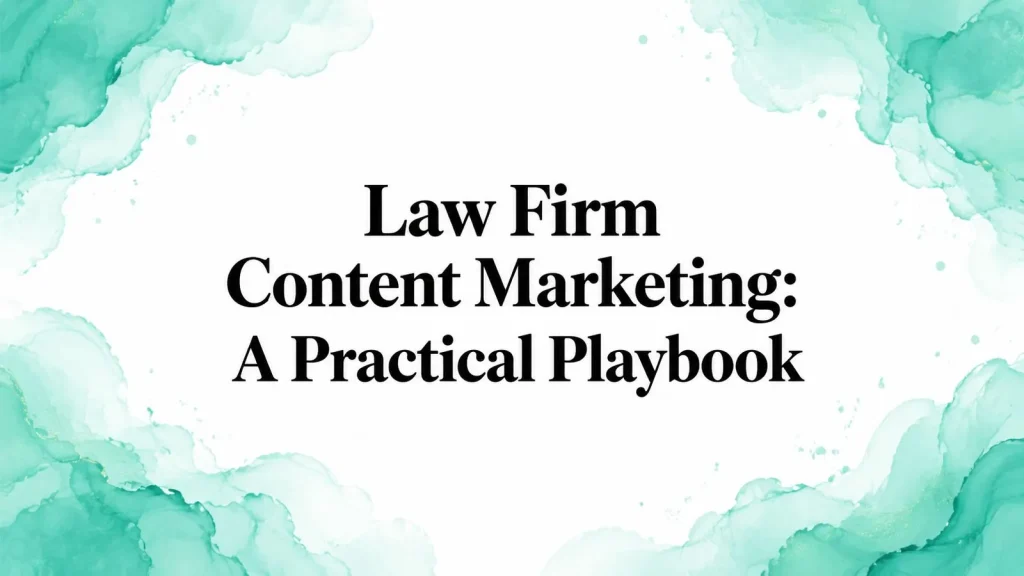 Law Firm Content Marketing: A Practical Playbook