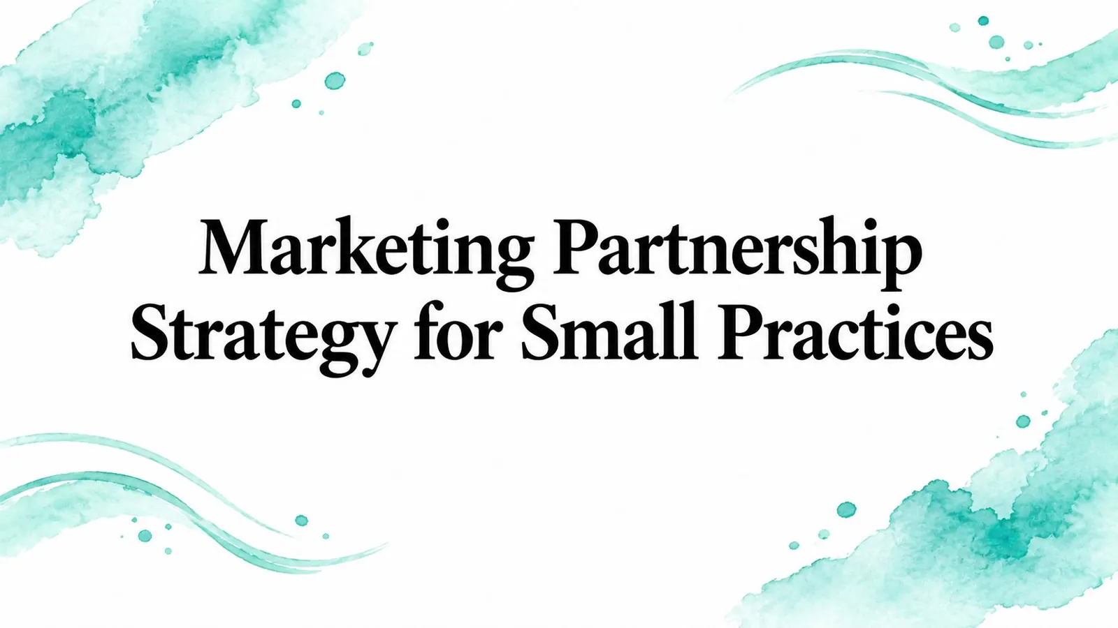 Marketing Partnership Strategy for Small Practices