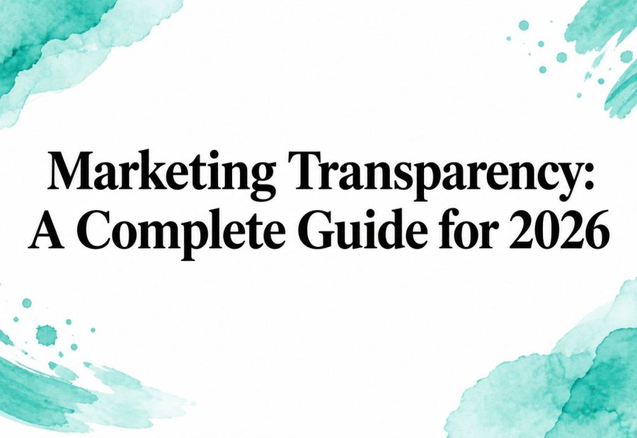 Marketing Transparency: A Complete Guide for 2026