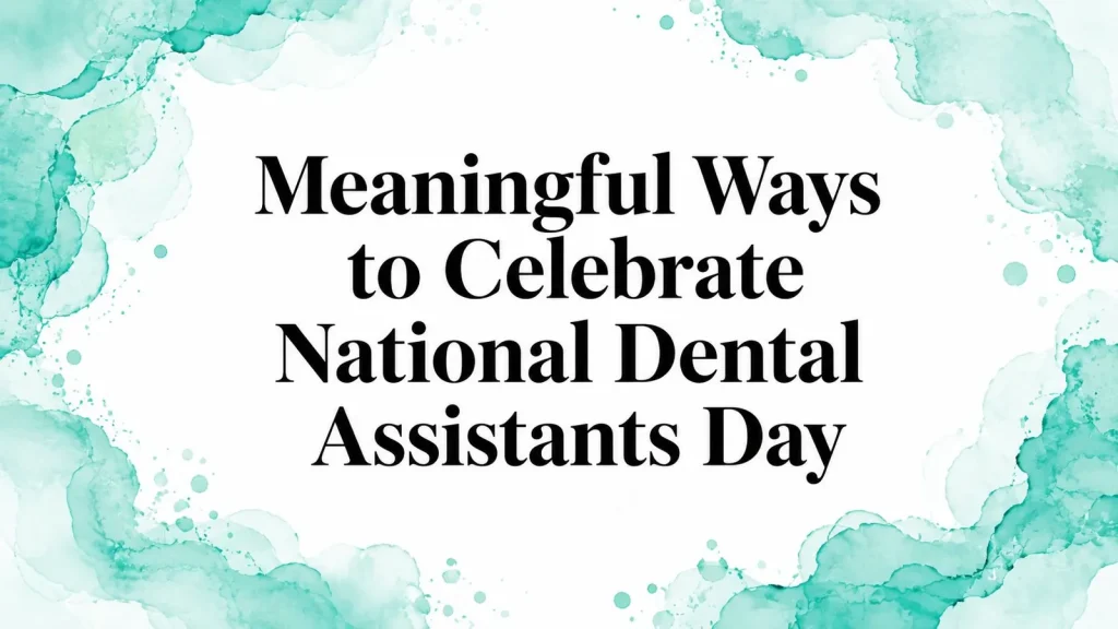 Meaningful Ways to Celebrate National Dental Assistants Day
