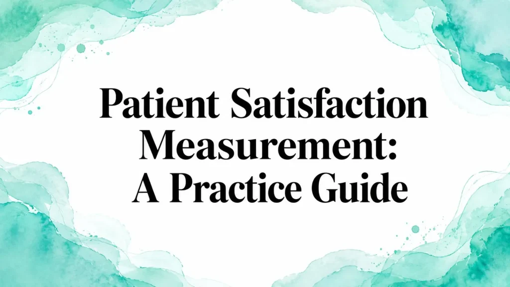 Patient Satisfaction Measurement: A Practice Guide