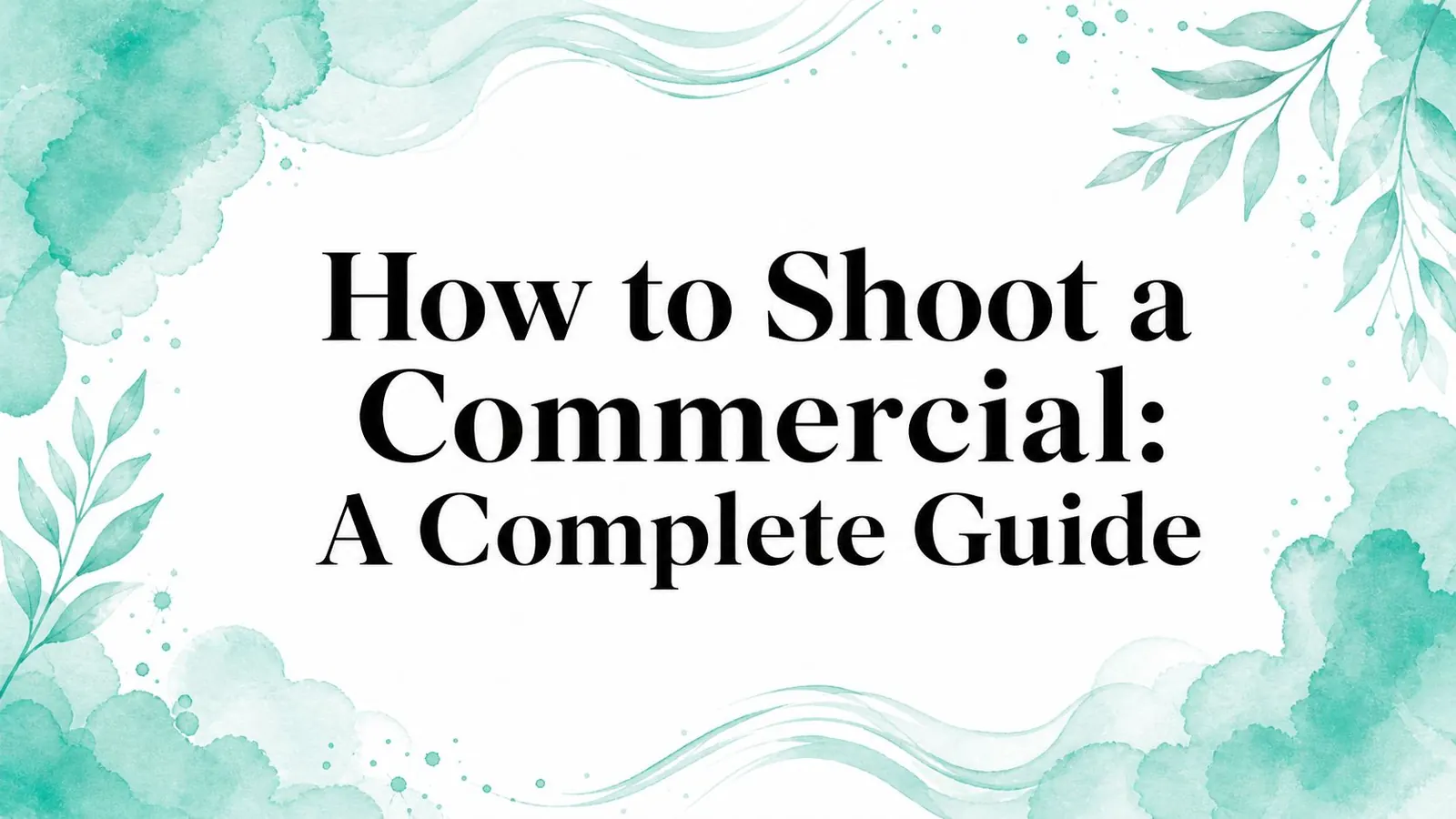 How to Shoot a Commercial: A Complete Guide