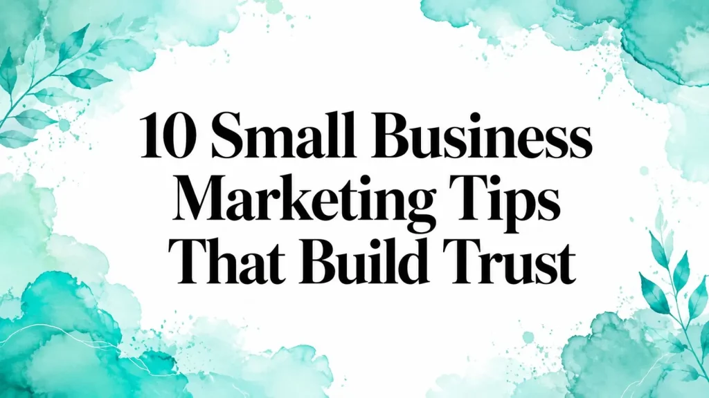 10 Small Business Marketing Tips That Build Trust